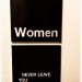 WOMEN NEVER LEAVE YOU