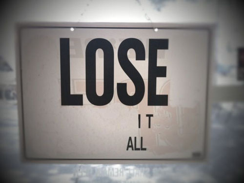 Lose it all