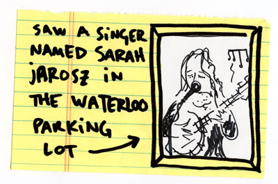 Saw a singer named Sarah Jarosz in the waterloo parking lot