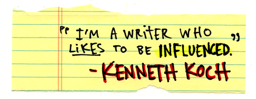 I’m a writer who likes to be influenced. - Kenneth Koch