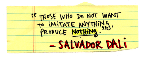 Those who do not want to imitate anything, produce nothing. - Salvador Dali